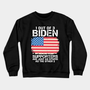 1 Out Of 3 Biden Supporters Are Just As Stupid As The Other 2 Crewneck Sweatshirt